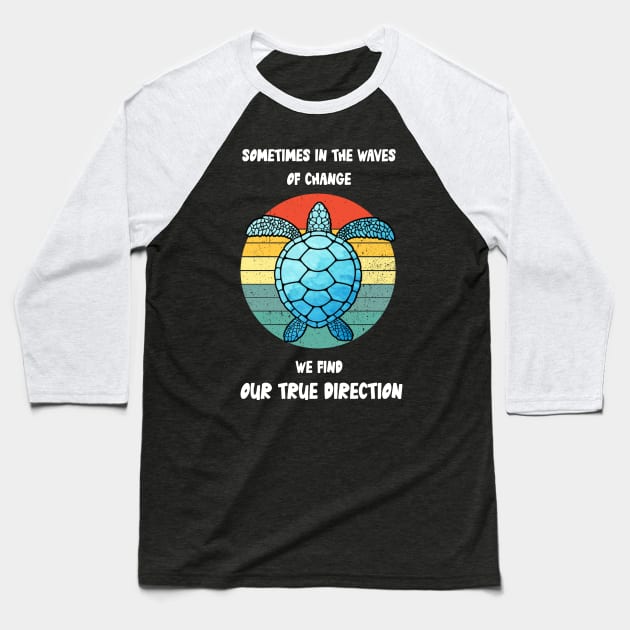 Sometimes In The Waves Of Change We Find Our True Direction Baseball T-Shirt by Daphne R. Ellington